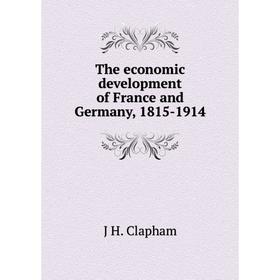 

Книга The economic development of France and Germany, 1815-1914