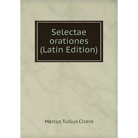 

Книга Selectae orationes (Latin Edition)