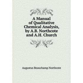 

Книга A Manual of Qualitative Chemical Analysis, by A.B. Northcote and A.H. Church