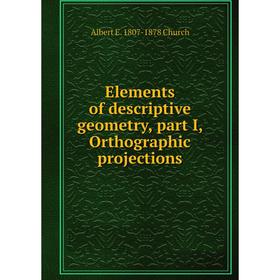 

Книга Elements of descriptive geometry, part I, Orthographic projections