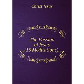 

Книга The Passion of Jesus (15 Meditations).