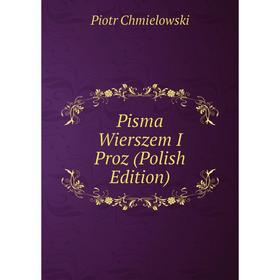 

Книга Pisma Wierszem I Proz (Polish Edition)