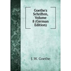 

Книга Goethe's Schriften, Volume 8 (German Edition)