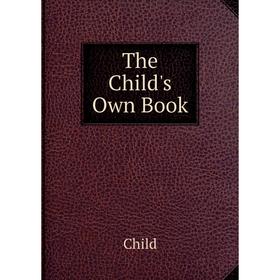 

Книга The Child's Own Book