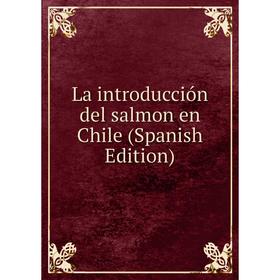 

Книга La introducción del salmon en Chile