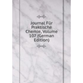 

Книга Journal Für Praktische Chemie, Volume 107