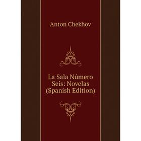 

Книга La Sala Número Seis: Novelas