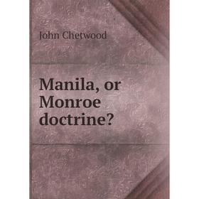 

Книга Manila, or Monroe doctrine