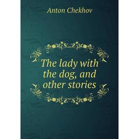 

Книга The lady with the dog, and other stories