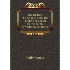 

Книга The History of England: From the Landing of Caesar to the Reign of Victoria, Volume 2