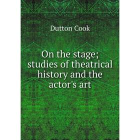 

Книга On the stage; studies of the atrical history and the actor's art