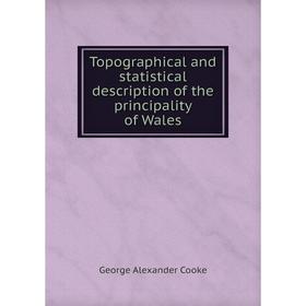 

Книга Topographical and statistical description of the principality of Wales