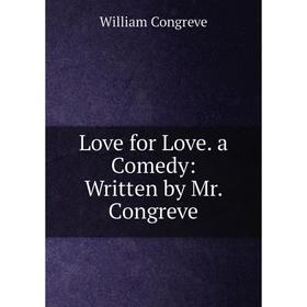 

Книга Love for Love a Comedy: Written by Mr Congreve