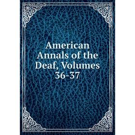 

Книга American Annals of the Deaf, Volumes 36-37