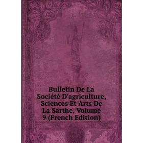 

Книга Bulletin De La Société D'agriculture, Sciences Et Arts De La Sarthe, Volume 9 (French Edition)