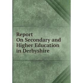 

Книга Report On Secondary and Higher Education in Derbyshire