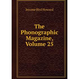 

Книга The Phonographic Magazine, Volume 25