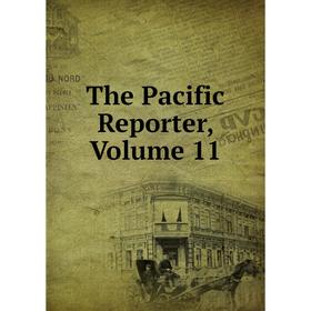 

Книга The Pacific Reporter, Volume 11