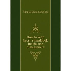 

Книга How to keep bees; a handbook for the use of beginners