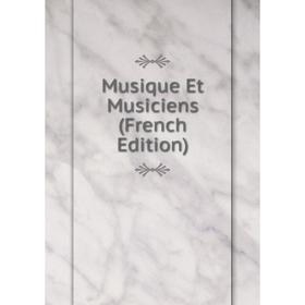 

Книга Musique Et Musiciens