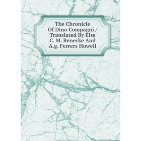 

Книга The Chronicle Of Dino Compagni/ Translated By Else C. M. Benecke And A.g. Ferrers Howell