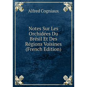 

Книга Notes Sur Les Orchidées Du Brésil Et Des Régions Voisines