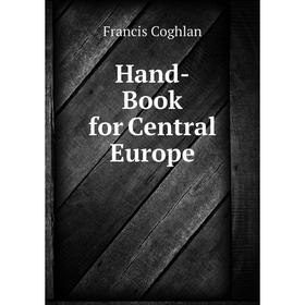 

Книга Hand-Book for Central Europe