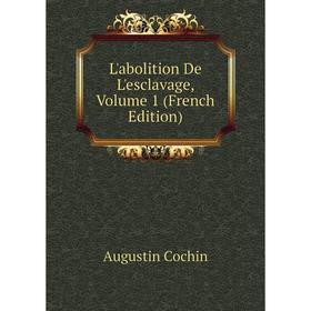 

Книга L'abolition De L'esclavage, Volume 1