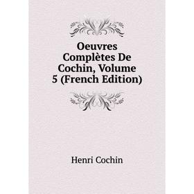 

Книга Oeuvres complètes De Cochin, Volume 5