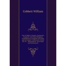 

Книга List of Abbeys, Priories, Nunneries, Hospitals, and Other Religious Foundations in England and Wales and in Ireland: Confiscated, Seized On, Or