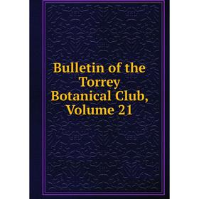 

Книга Bulletin of the Torrey Botanical Club, Volume 21