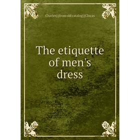 

Книга The etiquette of men's dress