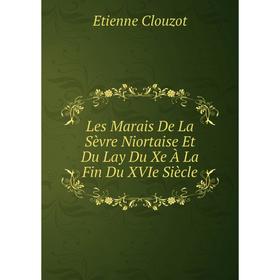 

Книга Les Marais De La Sèvre Niortaise Et Du Lay Du Xe À La Fin Du XVIe Siècle