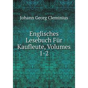 

Книга Englisches Lesebuch Für Kaufleute, Volumes 1-2