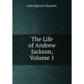 

Книга The Life of Andrew Jackson, Volume 1