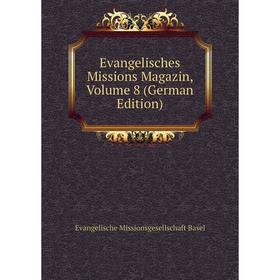 

Книга Evangelisches Missions Magazin, Volume 8 (German Edition)
