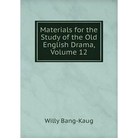 

Книга Materials for the Study of the Old English Drama, Volume 12