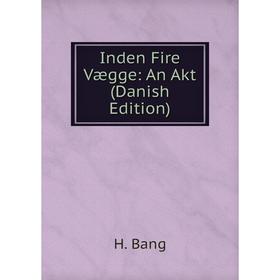 

Книга Inden Fire Vægge: An Akt (Danish Edition)