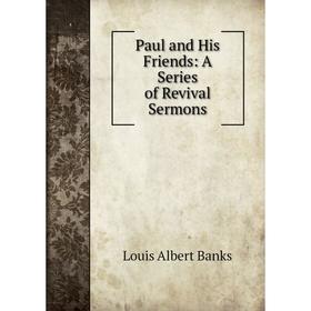 

Книга Paul and His Friends: A Series of Revival Sermons