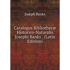 

Книга Catalogus Bibliothecæ Historico-Naturalis Josephi Banks. (Latin Edition)