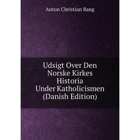 

Книга Udsigt Over Den Norske Kirkes Historia Under Katholicismen (Danish Edition)