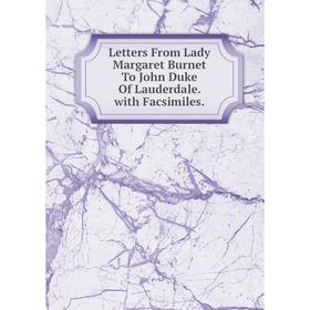 

Книга Letters From Lady Margaret Burnet To John Duke Of Lauderdale with Facsimiles