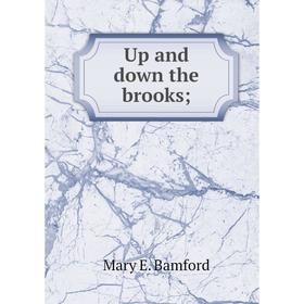 

Книга Up and down the brooks