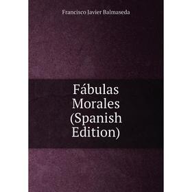 

Книга Fábulas Morales (Spanish Edition)