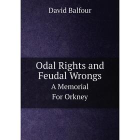 

Книга Odal Rights and Feudal Wrongs A Memorial For Orkney