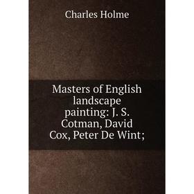 

Книга Masters of English landscape painting: J S Cotman, David Cox, Peter De Wint