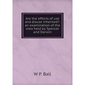 

Книга Are the effects of use and disuse inherited: an examination of the view held by Spencer and Darwin