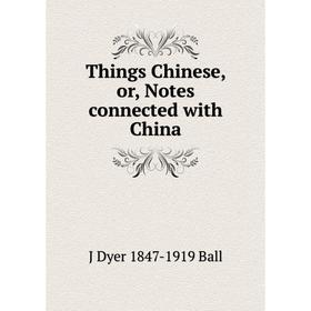 

Книга Things Chinese, or, Notes connected with China
