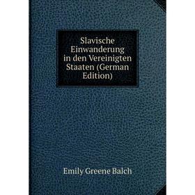 

Книга Slavische Einwanderung in den Vereinigten Staaten (German Edition)