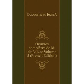 

Книга Oeuvres complètes de M de Balzac Volume 5